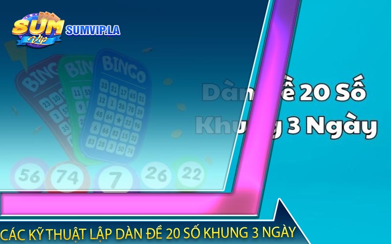 Các kỹ thuật tính toán áp dụng vào việc lập dàn đề 20 số khung 3 ngày