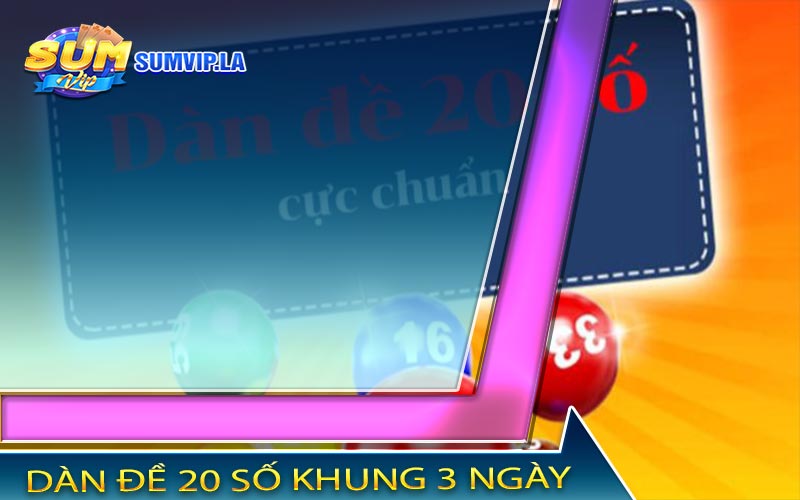 Dàn Đề 20 Số Khung 3 Ngày