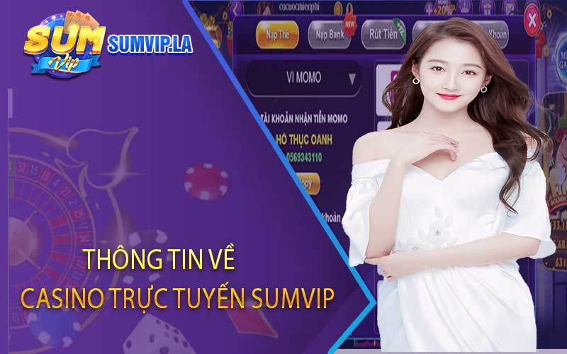 Thông tin về Casino Trực Tuyến Sumvip